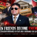 When Friends Become Enemies: The Azruddin Mohamed Affair and a Warning for Guyana When Friends Become Enemies: Azruddin Mohamed and the PPP
